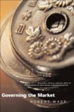 Governing the Market Economic Theory and the Role of Government in East Asian Industrialization 2nd 9780691117294 Front Cover