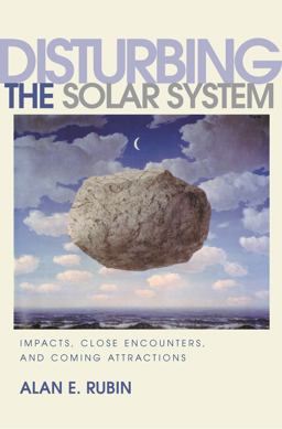 Disturbing the Solar System Impacts, Close Encounters, and Coming Attractions  9780691117430 Front Cover