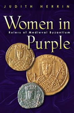 Women in Purple Rulers of Medieval Byzantium  9780691117805 Front Cover