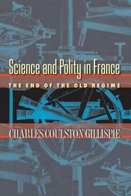 Science and Polity in France The End of the Old Regime  9780691118499 Front Cover