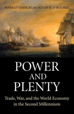 Power and Plenty Trade, War, and the World Economy in the Second Millennium  9780691118543 Front Cover