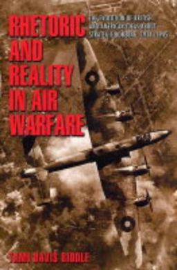 Rhetoric and Reality in Air Warfare The Evolution of British and American Ideas about Strategic Bombing, 1914-1945  9780691120102 Front Cover