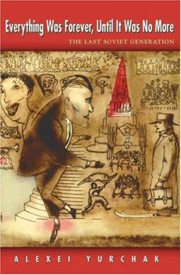 Everything Was Forever, until It Was No More The Last Soviet Generation  9780691121178 Front Cover