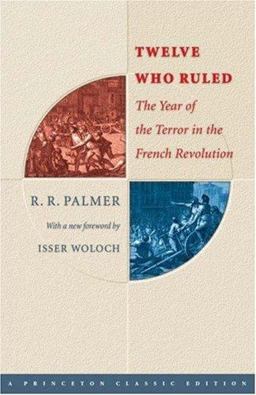 Twelve Who Ruled The Year of Terror in the French Revolution  9780691121871 Front Cover