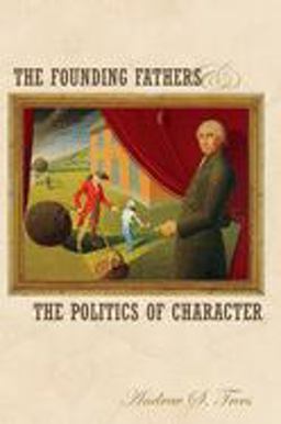 Founding Fathers and the Politics of Character  9780691122366 Front Cover
