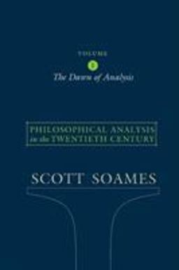 Philosophical Analysis in the Twentieth Century, Volume 1 The Dawn of Analysis  9780691122441 Front Cover