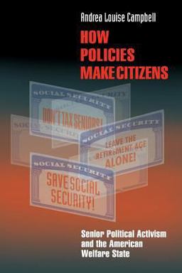 How Policies Make Citizens Senior Political Activism and the American Welfare State  9780691122502 Front Cover