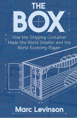 Box How the Shipping Container Made the World Smaller and the World Economy Bigger  9780691123240 Front Cover