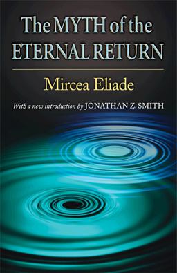 Myth of the Eternal Return Cosmos and History 2nd 9780691123509 Front Cover