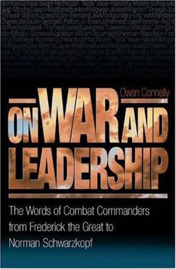 On War and Leadership The Words of Combat Commanders from Frederick the Great to Norman Schwarzkopf  9780691123691 Front Cover