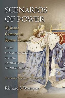 Scenarios of Power Myth and Ceremony in Russian Monarchy from Peter the Great to the Abdication of Nicholas II - New Abridged One-Volume Edition  9780691123745 Front Cover