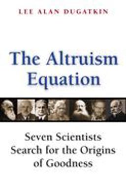Altruism Equation Seven Scientists Search for the Origins of Goodness  9780691125909 Front Cover