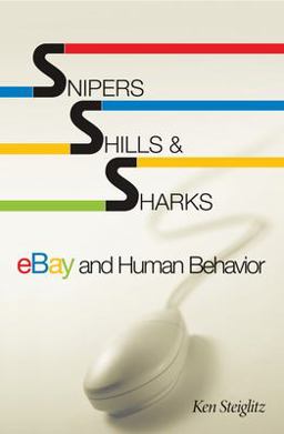 Snipers, Shills, and Sharks EBay and Human Behavior  9780691127132 Front Cover