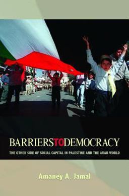 Barriers to Democracy The Other Side of Social Capital in Palestine and the Arab World  9780691127279 Front Cover
