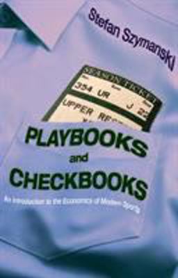 Playbooks and Checkbooks An Introduction to the Economics of Modern Sports  9780691127507 Front Cover