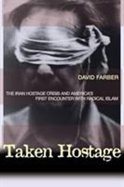 Taken Hostage The Iran Hostage Crisis and America's First Encounter with Radical Islam  9780691127590 Front Cover
