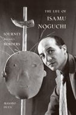 Life of Isamu Noguchi Journey Without Borders  9780691127828 Front Cover