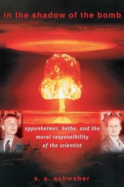 In the Shadow of the Bomb Oppenheimer, Bethe, and the Moral Responsibility of the Scientist  9780691127859 Front Cover