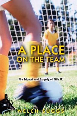 Place on the Team The Triumph and Tragedy of Title IX  9780691128856 Front Cover
