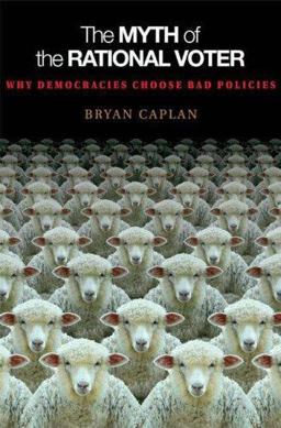 Myth of the Rational Voter Why Democracies Choose Bad Policies  9780691129426 Front Cover