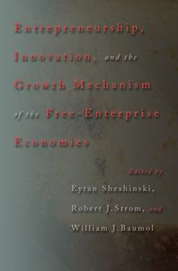 Entrepreneurship, Innovation, and the Growth Mechanism of the Free-Enterprise Economies Entrepreneurship, Innovation, and the Growth Mechanism of the Free-Enterprise Economies