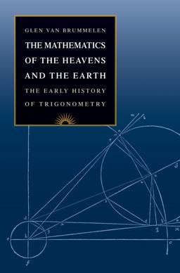Mathematics of the Heavens and the Earth The Early History of Trigonometry  9780691129730 Front Cover