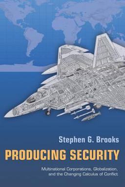Producing Security Multinational Corporations, Globalization, and the Changing Calculus of Conflict  9780691130316 Front Cover