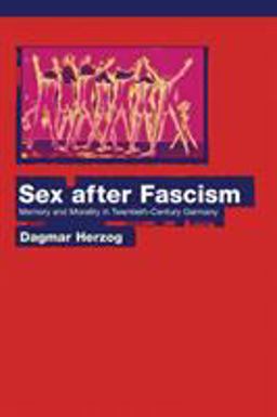 Sex after Fascism Memory and Morality in Twentieth-Century Germany  9780691130392 Front Cover
