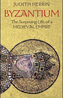Byzantium The Surprising Life of a Medieval Empire  9780691131511 Front Cover