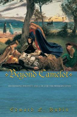 Beyond Camelot Rethinking Politics and Law for the Modern State  9780691133973 Front Cover