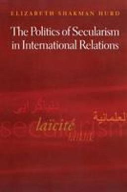 Politics of Secularism in International Relations  9780691134666 Front Cover