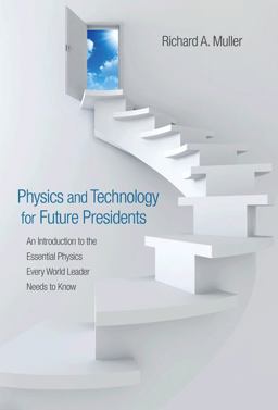 Physics and Technology for Future Presidents An Introduction to the Essential Physics Every World Leader Needs to Know  9780691135045 Front Cover