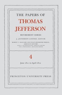 The Papers of Thomas Jefferson, Retirement Series, Volume 4