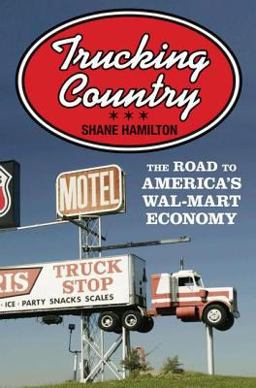 Trucking Country The Road to America's Wal-Mart Economy  9780691135823 Front Cover