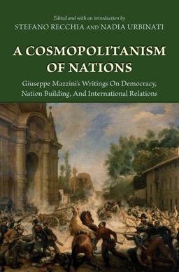 Cosmopolitanism of Nations Giuseppe Mazzini's Writings on Democracy, Nation Building, and International Relations  9780691136110 Front Cover