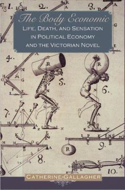 Body Economic Life, Death, and Sensation in Political Economy and the Victorian Novel  9780691136301 Front Cover