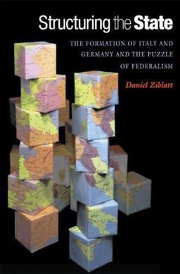 Structuring the State The Formation of Italy and Germany and the Puzzle of Federalism  9780691136493 Front Cover