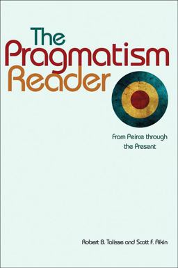 Pragmatism Reader From Peirce Through the Present  9780691137063 Front Cover
