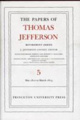 The Papers of Thomas Jefferson, Retirement Series, Volume 5