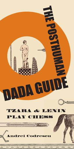 Posthuman Dada Guide Tzara and Lenin Play Chess  9780691137780 Front Cover