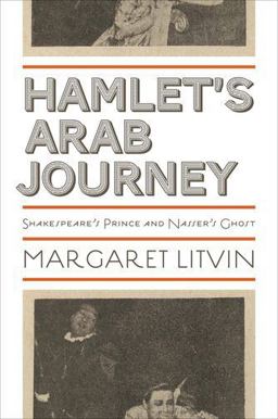 Hamlet's Arab Journey Shakespeare's Prince and Nasser's Ghost  9780691137803 Front Cover