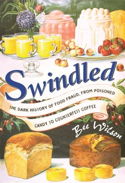 Swindled The Dark History of Food Fraud, from Poisoned Candy to Counterfeit Coffee  9780691138206 Front Cover