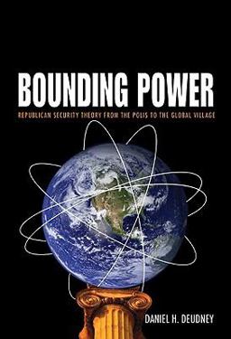 Bounding Power Republican Security Theory from the Polis to the Global Village  9780691138305 Front Cover