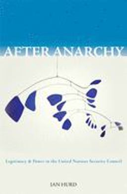 After Anarchy Legitimacy and Power in the United Nations Security Council  9780691138343 Front Cover
