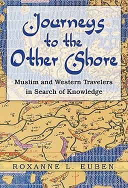Journeys to the Other Shore Muslim and Western Travelers in Search of Knowledge  9780691138404 Front Cover