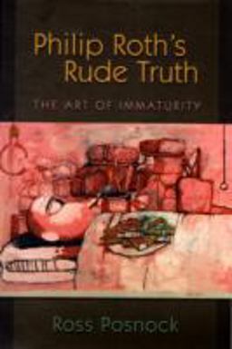 Philip Roth's Rude Truth The Art of Immaturity  9780691138435 Front Cover