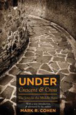 Under Crescent and Cross The Jews in the Middle Ages  9780691139319 Front Cover