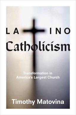 Latino Catholicism Transformation in America's Largest Church  9780691139791 Front Cover