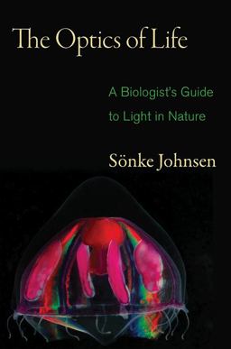 Optics of Life A Biologist's Guide to Light in Nature  9780691139913 Front Cover