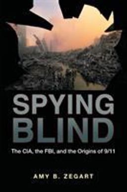 Spying Blind The CIA, the FBI, and the Origins Of 9/11  9780691141039 Front Cover